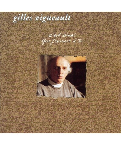 Gilles Vigneault C'EST AINSI QUE J'ARRIVE A TOI CD $12.45 CD