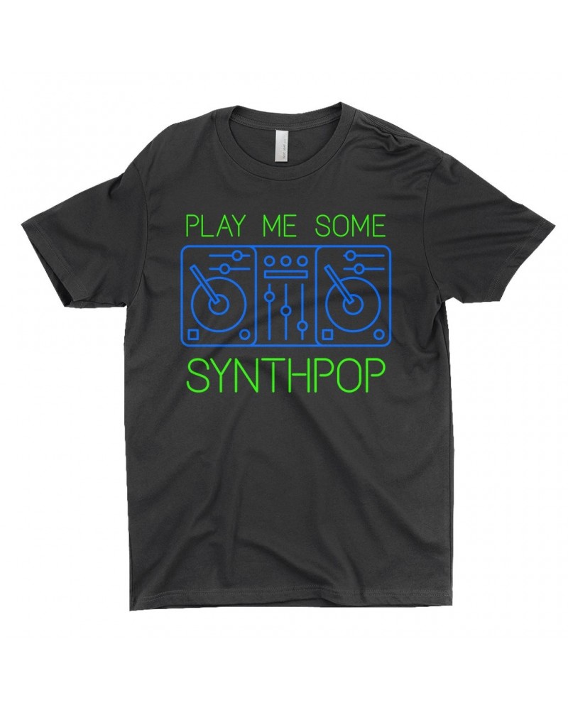 Music Life - Synthpop T-Shirt | Play Me Some Synthpop Shirt $11.27 Shirts