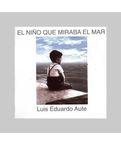 Luis Eduardo Aute EL NINO QUE MIRA EL MAR CD $6.75 CD