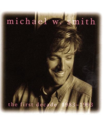 Michael W. Smith FIRST DECAD '83-'93 CD $18.71 CD